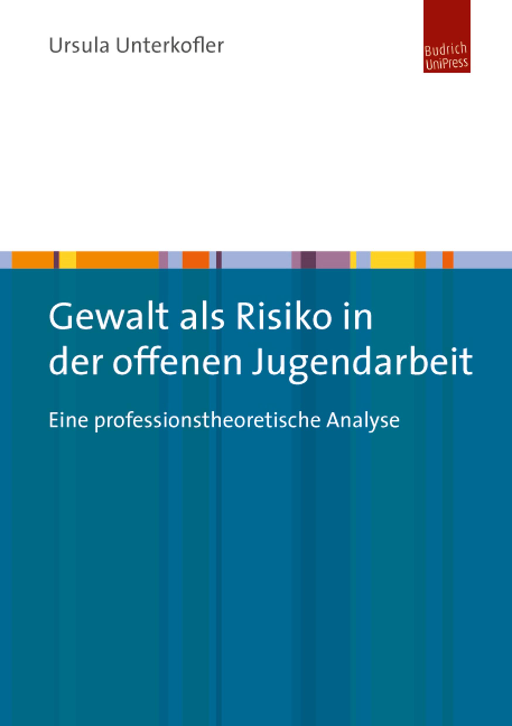 《Gewalt als Risiko in der offenen Jugendarbeit:Eine professionstheoretische Analyse》PDF Unterkofler, Ursula
